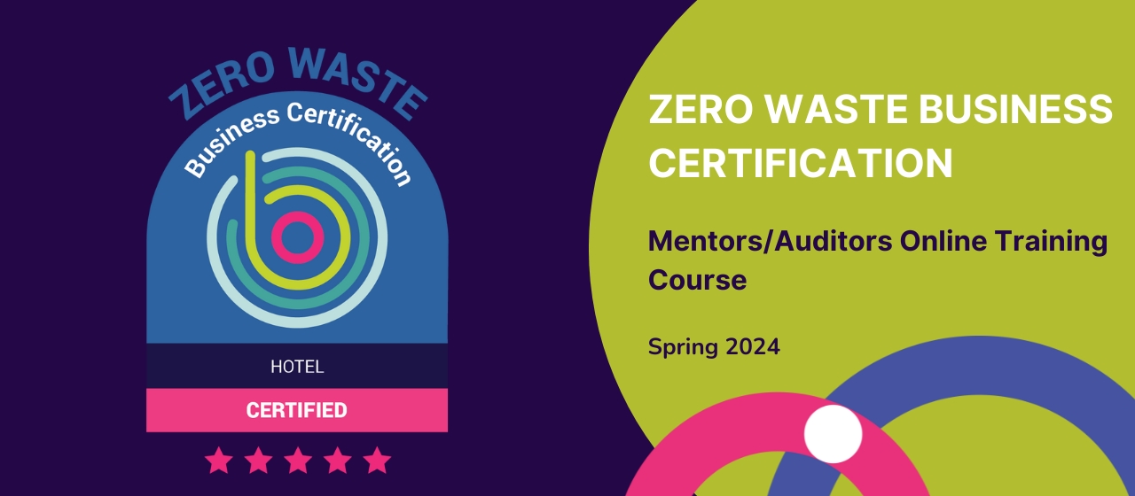Zero Waste Business Certification Mentors/Auditors Online Training Course Spring 2024